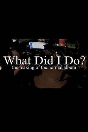 What Did I Do? (The Making of The Normal Album)'s poster