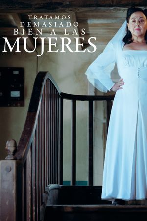 Tratamos demasiado bien a las mujeres's poster