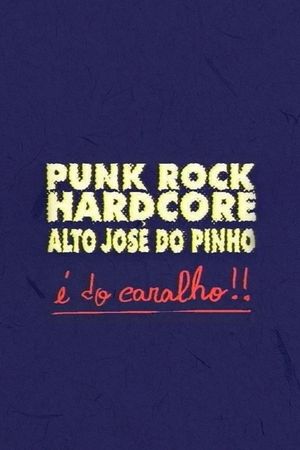 Punk Rock Hardcore: Alto José do Pinho É do Caralho!'s poster
