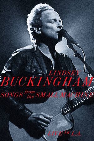 Lindsey Buckingham: Songs from the Small Machine (Live in L.A.)'s poster