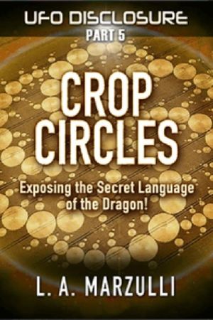 UFO Disclosure Part 5: Crop Circles - Exposing the Secret Language of the Dragon!'s poster