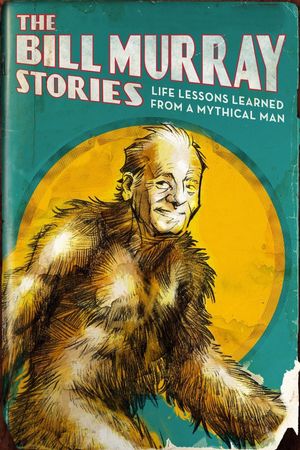 The Bill Murray Stories: Life Lessons Learned from a Mythical Man's poster