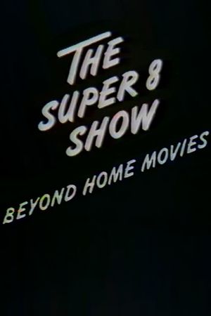 The Super-8 Show: Beyond Home Movies's poster