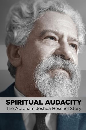 Spiritual Audacity: The Abraham Joshua Heschel Story's poster