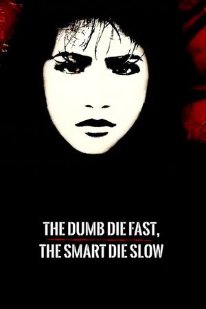 The Dumb Die Fast, the Smart Die Slow's poster