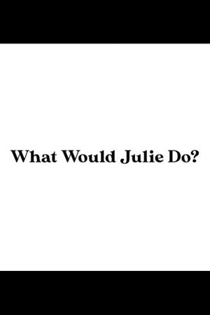 What Would Julie Do?'s poster