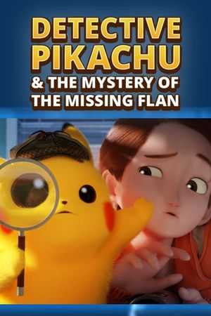 Detective Pikachu & the Mystery of the Missing Flan's poster image