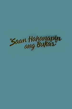 Saan hahanapin ang bukas's poster image