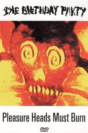 The Birthday Party: Pleasure Heads Must Burn's poster