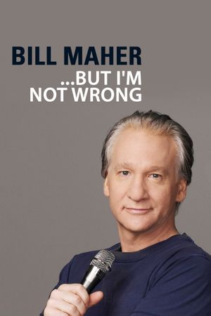 Bill Maher: But I'm Not Wrong's poster