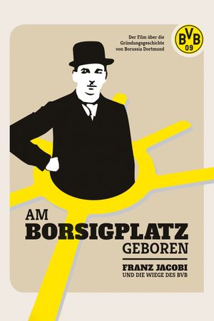 Am Borsigplatz geboren - Franz Jacobi und die Wiege des BVB's poster