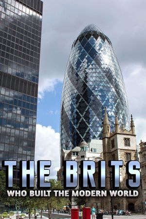 The Brits Who Built the Modern World's poster