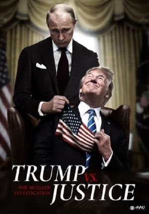 Trump vs. Justice: The Mueller Investigation's poster