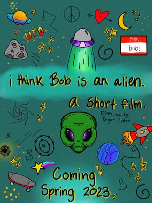 I Think Bob Is An Alien's poster