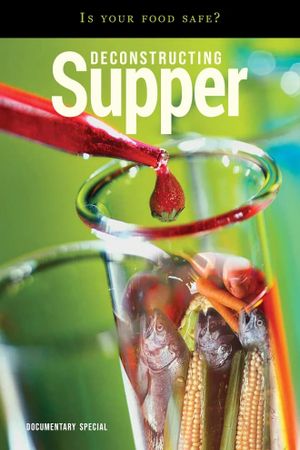 Deconstructing Supper - Is Your Food Safe's poster