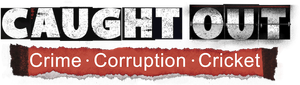 Caught Out: Crime. Corruption. Cricket's poster