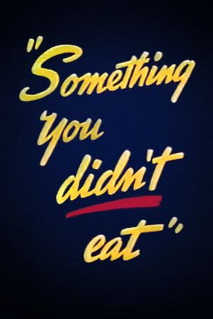 Something You Didn't Eat's poster