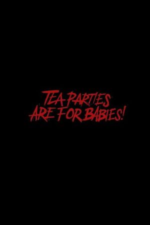 Tea Parties are for Babies!'s poster