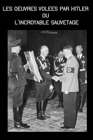 Les oeuvres volées par Hitler ou l'incroyable sauvetage's poster