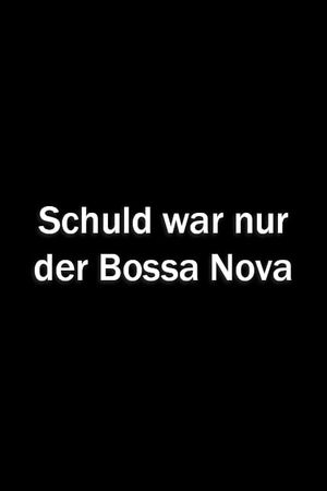 Schuld war nur der Bossa Nova's poster