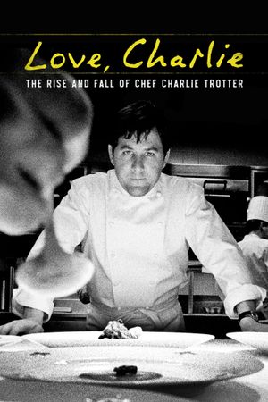 Love, Charlie: The Rise and Fall of Chef Charlie Trotter's poster