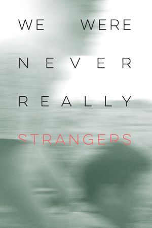 We Were Never Really Strangers's poster