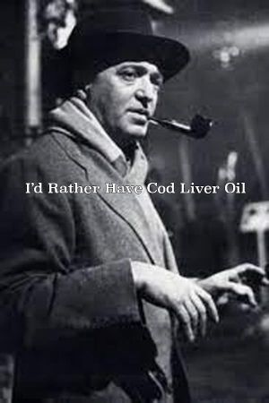 I'd Rather Have Cod Liver Oil's poster