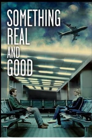 Something Real and Good's poster
