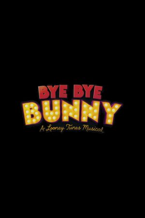 Bye Bye Bunny: A Looney Tunes Musical's poster image