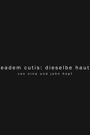 eadem cutis: the same skin's poster