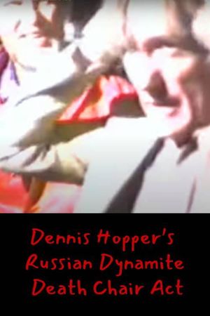 Dennis Hopper's Russian Dynamite Death Chair Act's poster