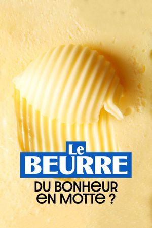 Le Beurre : Du bonheur en motte ?'s poster