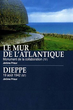 Le Mur de l'Atlantique : Monument de la collaboration / Dieppe : 19 août 1942's poster