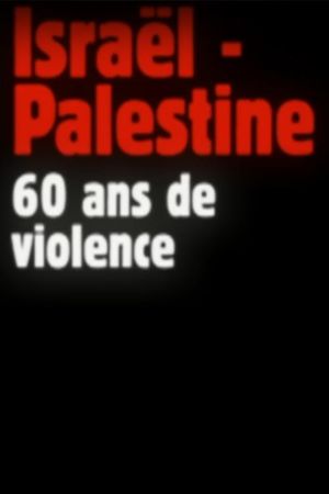 Israel-Palestine, 60 Years of Violence's poster
