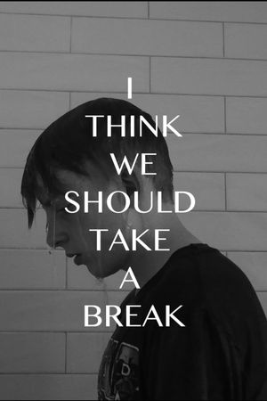 I Think We Should Take a Break's poster