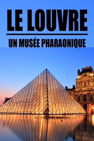 Le Louvre, un musée pharaonique's poster