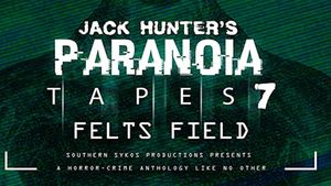 Paranoia Tapes 7: Felts Field's poster