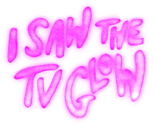 I Saw the TV Glow's poster