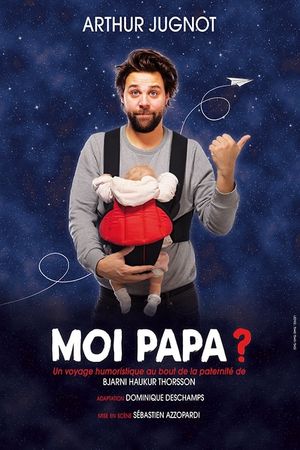 Arthur Jugnot - Moi papa ?'s poster