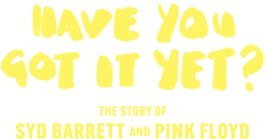 Have You Got It Yet? The Story of Syd Barrett and Pink Floyd's poster