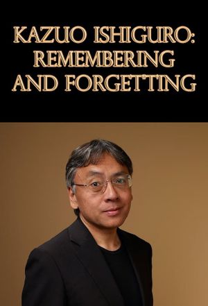 Kazuo Ishiguro: Remembering and Forgetting's poster