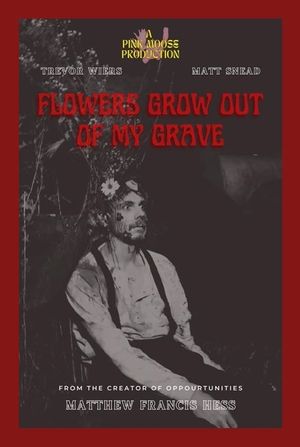 Flowers Grow Out of My Grave's poster