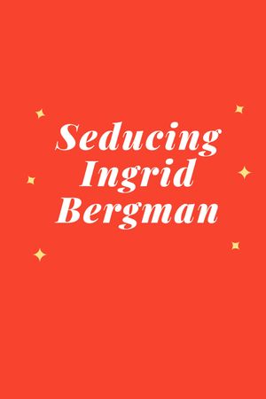 Seducing Ingrid Bergman's poster