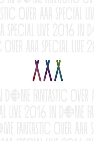 AAA Special Live 2016 in Dome -Fantastic Over-'s poster