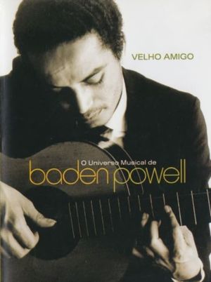 Velho Amigo: O Universo Musical de Baden Powell's poster