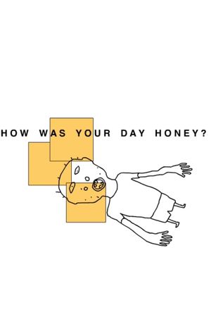 HOW WAS YOUR DAY HONEY?'s poster