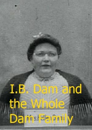 I.B. Dam and the Whole Dam Family's poster