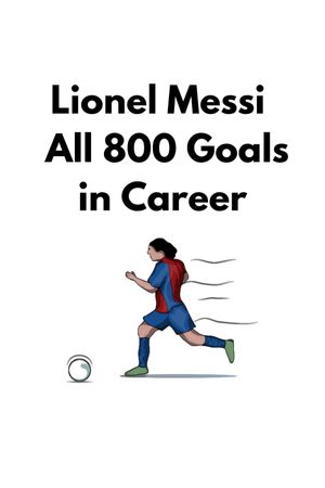 Lionel Messi ● All 800 Goals in Career's poster