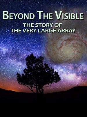 Beyond the Visible: The Story of the Very Large Array's poster