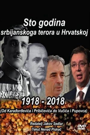 1918.-2018.: Sto godina srbijanskoga terora u Hrvatskoj (od Karadjordjevica i Pribicevica do Vucica i Pupovca)'s poster